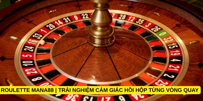 Roulette Mana88 | Trải nghiệm cảm giác hồi hộp từng vòng quay